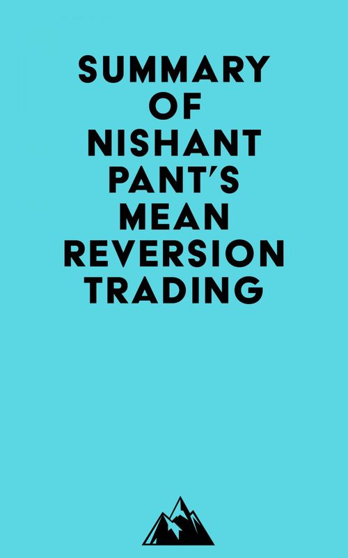 Couverture ebook de Summary of Nishant Pant's Mean Reversion Trading, de Everest Media