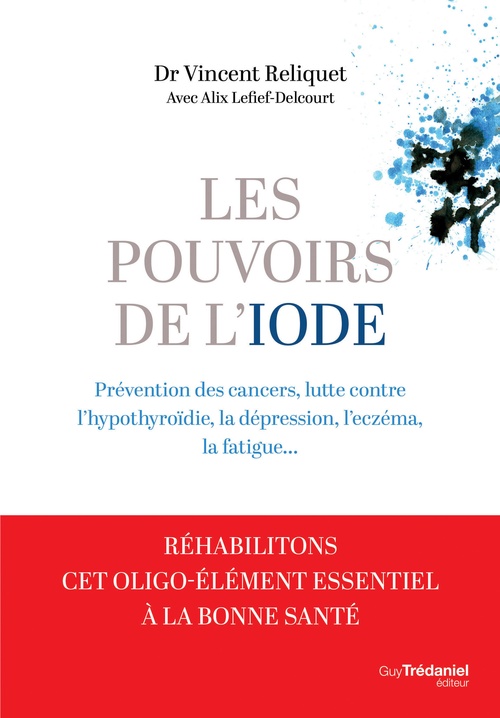 ebook cover of Les pouvoirs de l'iode - Préventions des cancers, lutte contre l'hypothyroïdie, la dépression, by Alix Lefief-Delcourt, Vincent Reliquet