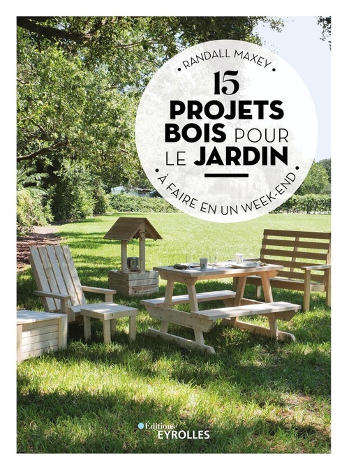 ebook cover of 15 projets bois pour le jardin, by Randall Maxey