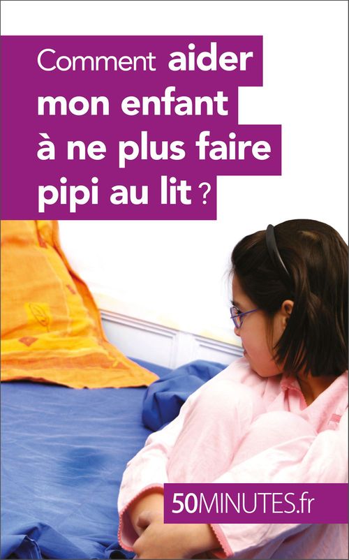 Couverture ebook de Comment aider mon enfant à ne plus faire pipi au lit ?, de Dominique Van der kaa