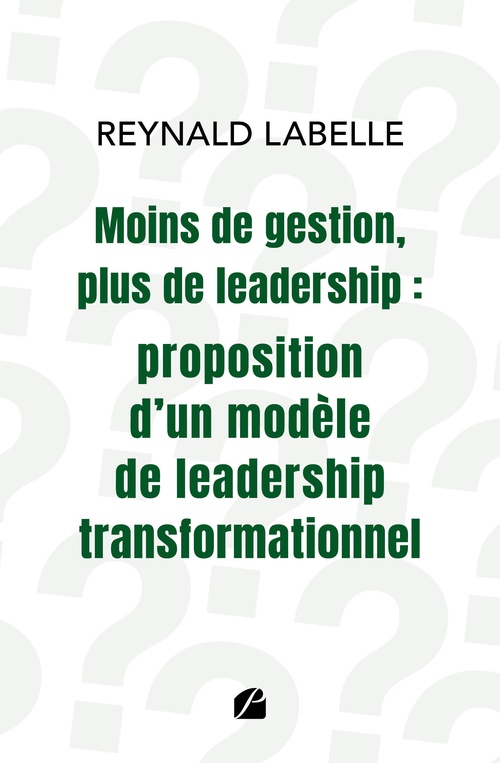 Couverture ebook de Moins de gestion, plus de leadership : proposition d'un modèle de leadership transformationnel, de Reynald Labelle
