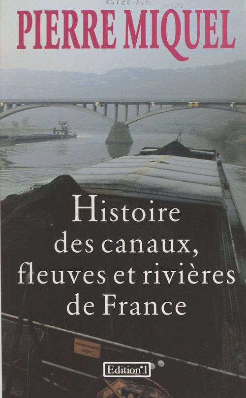 Couverture ebook de Histoire des canaux, fleuves et rivières de France, de Pierre Miquel