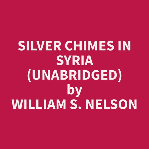 Couverture audiobook de Silver Chimes in Syria (Unabridged), de William S. Nelson