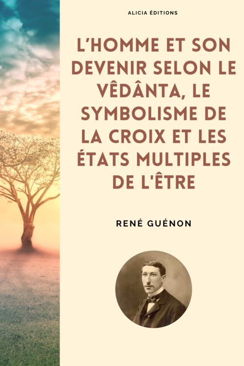 Couverture ebook de L´homme et son devenir selon le Vêdânta, Le symbolisme de la Croix et Les états multiples de l'être, de René Guénon