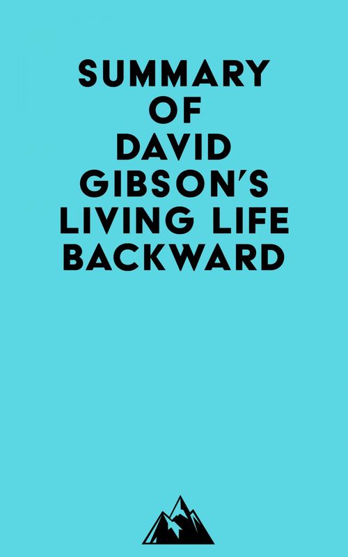 Couverture ebook de Summary of David Gibson's Living Life Backward, de Everest Media