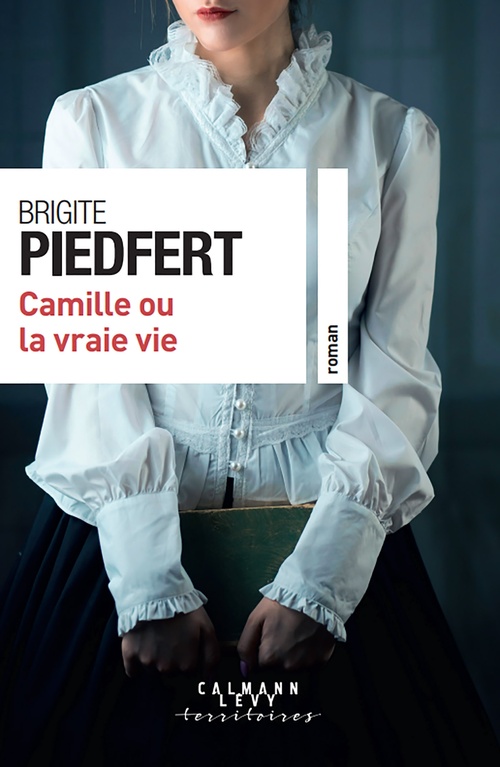ebook cover of Camille ou la vraie vie, by Brigite Piedfert