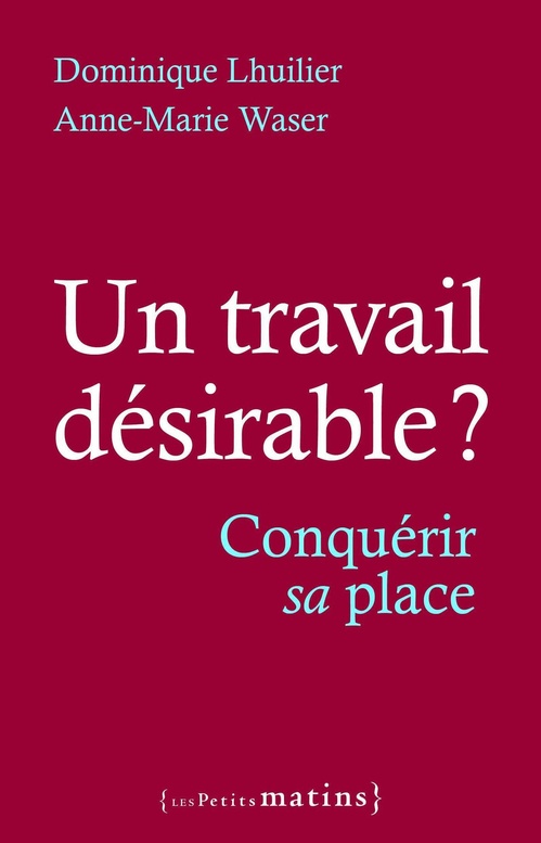 ebook cover of Un travail désirable ? - Conquérir sa place, by Anne-Marie Waser, Dominique Lhuilier