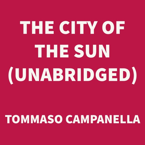 Couverture audiobook de The City of the Sun (UNABRIDGED), de Tommaso Campanella
