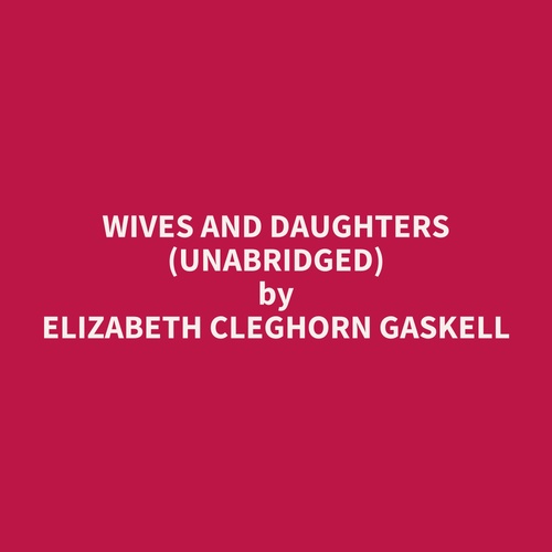Couverture audiobook de Wives and Daughters (UNABRIDGED), de Elizabeth Cleghorn Gaskell