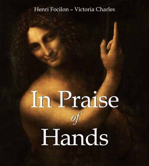 Couverture ebook de In Praise of Hands, de Victoria Charles, Henri Focilon