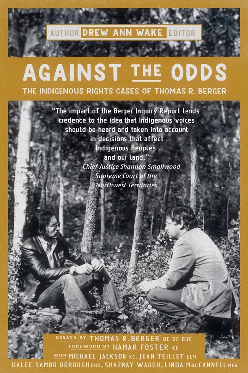 ebook cover of Against the Odds: The Indigenous Rights Cases of Thomas R. Berger, by Drew Ann Wake, Michael Jackson, Thomas R. Berger, Jean Teillet