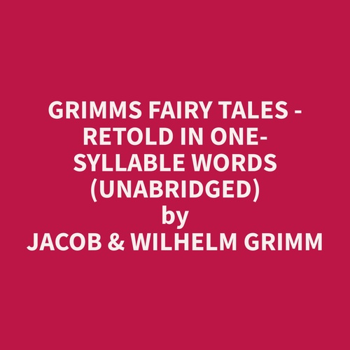 audiobook cover of Grimms Fairy Tales - Retold in One-Syllable Words (Unabridged), by Jacob & Wilhelm  Grimm