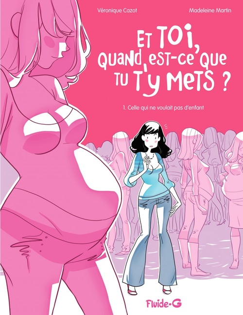Couverture ebook de Et toi, quand est-ce que tu t'y mets ? (Tome 1) - Celle, qui ne voulait pas d'enfant, de Véro Cazot, Madeleine Martin