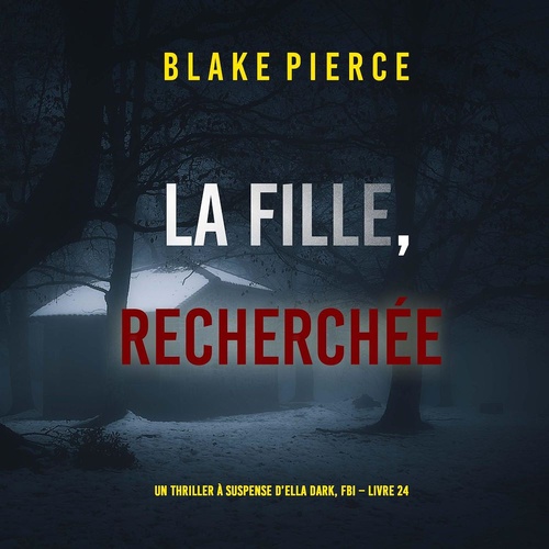 Couverture audiobook de La Fille, Recherchée (Un Thriller à Suspense d'Ella Dark, FBI - Livre 24), de Blake Pierce