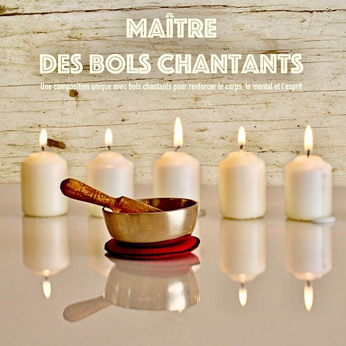 audiobook cover of Maître des bols chantants: Une composition unique avec bols chantants pour renforcer le corps, le mental et l'esprit, by Abhamani Ajash