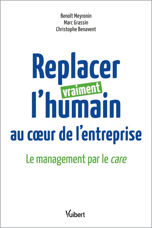 ebook cover of Replacer vraiment l´humain au coeur de l´entreprise : Le management par le care, by Christophe Benavent, Marc Grassin, Benoît Meyronin