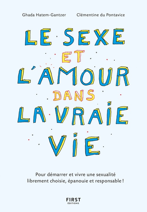 ebook cover of Le sexe et l'amour dans la vraie vie, 2e éd - Pour démarrer et vivre une sexualité librement choisie, épanouie et responsable !, by Ghada Hatem-Gantzer, Clémentine Du Pontavice