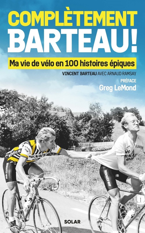 ebook cover of Complètement Barteau ! - Ma vie de vélo en 100 histoires épiques, by Vincent BARTEAU