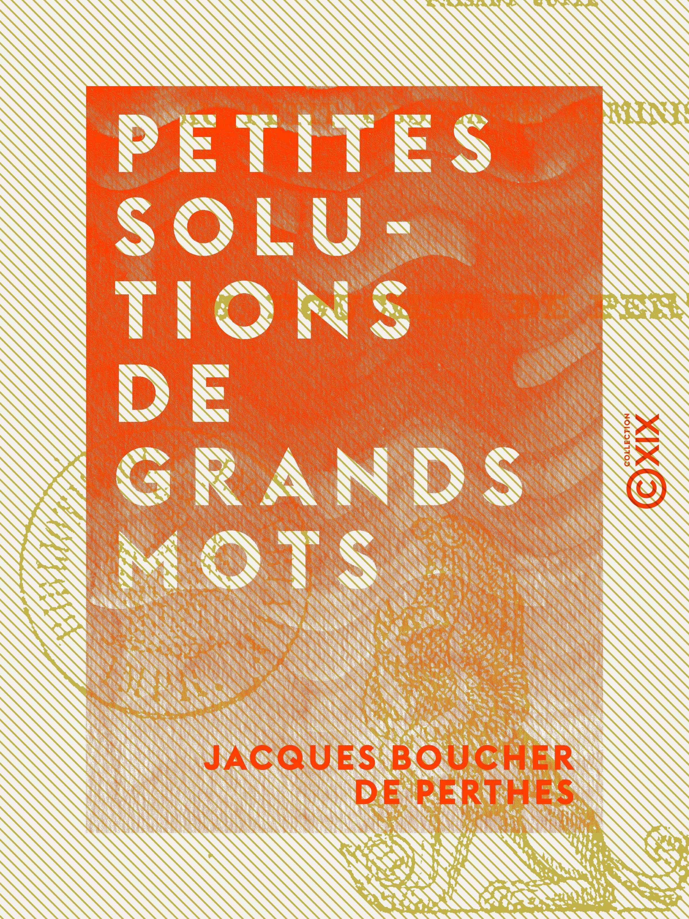 Couverture ebook de Petites solutions de grands mots, de Jacques Boucher De Perthes