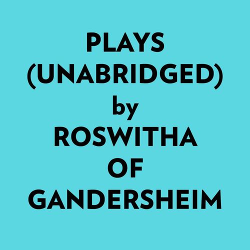 Couverture audiobook de Plays (Unabridged), de Roswitha Of Gandersheim
