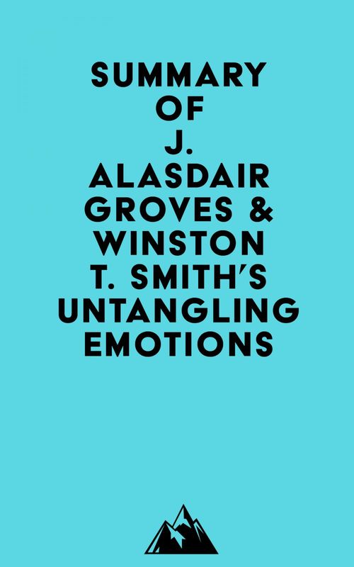Couverture ebook de Summary of J. Alasdair Groves & Winston T. Smith's Untangling Emotions, de Everest Media