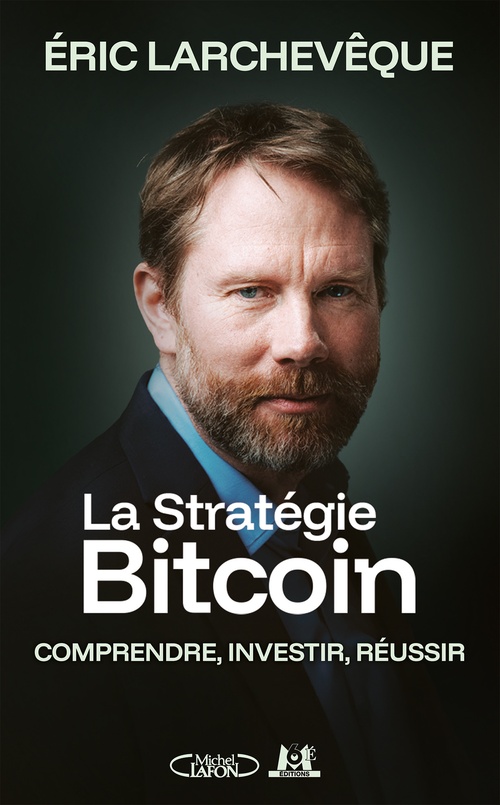Couverture ebook de La Stratégie Bitcoin - Comprendre, investir, réussir, de Éric Larchevêque