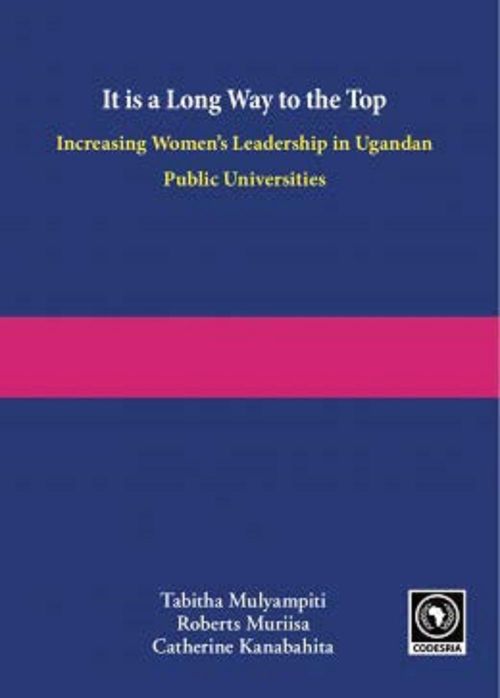 Couverture ebook de It is a long way to the top. Increasing women's leadership in Ugandan public universities, de Catherine Kanabahita, Roberts Muriisa, Tabitha Mulyampiti