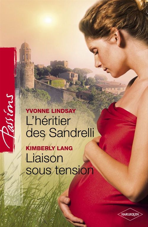 Couverture ebook de L'héritier des Sandrelli - Liaison sous tension (Harlequin Passions), de Kimberly Lang, Yvonne Lindsay