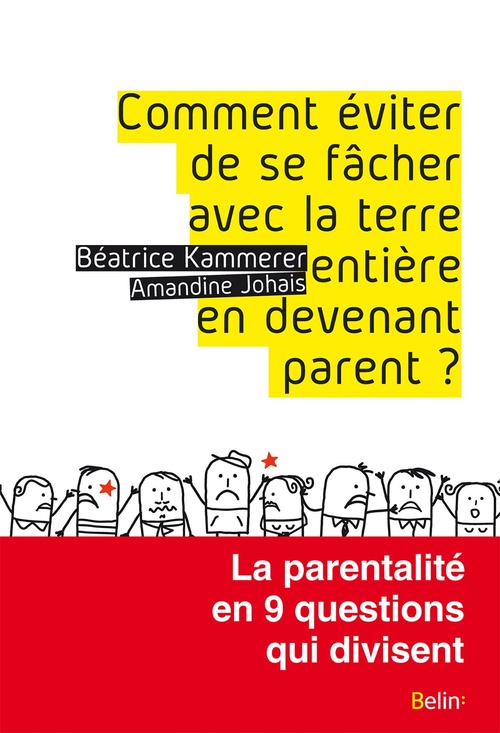 ebook cover of Comment éviter de se fâcher avec la terre entière en devenant parent ? La parentalité en 9 questions qui divisent, by Amandine Johais, Béatrice Kammerer