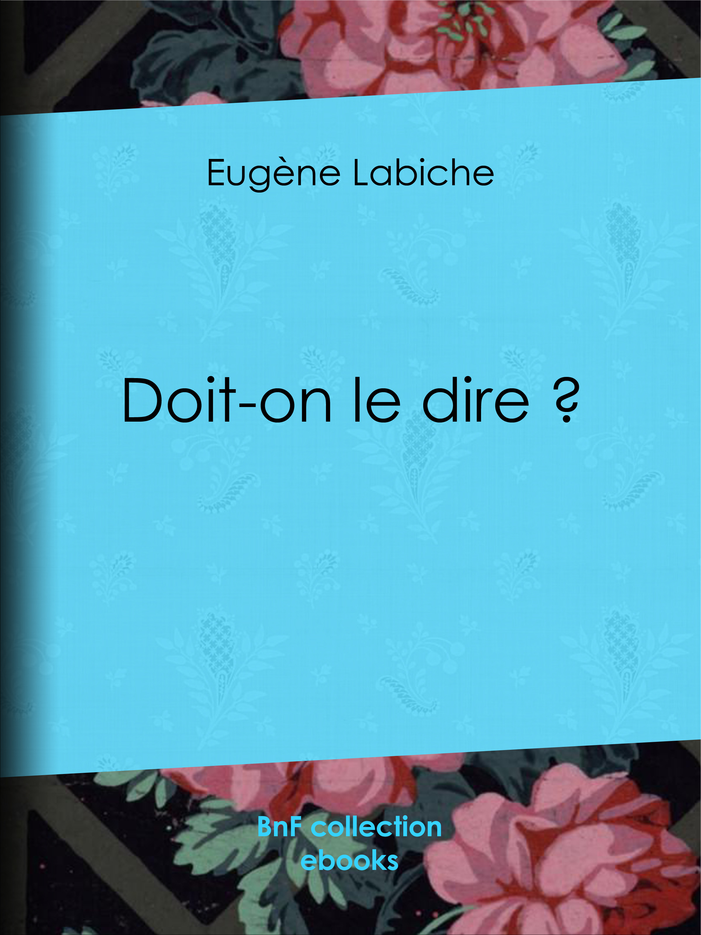 Couverture ebook de Doit-on le dire ?, de Emile Augier, Eugène Labiche
