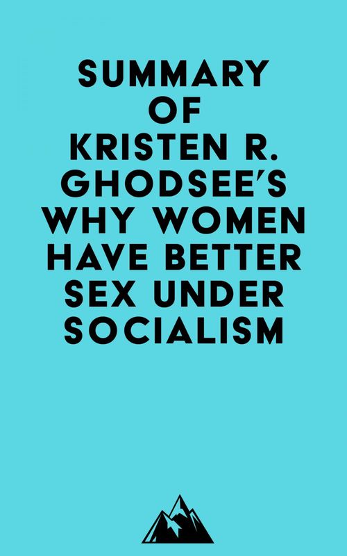 ebook cover of Summary of Kristen R. Ghodsee's Why Women Have Better Sex Under Socialism, by Everest Media