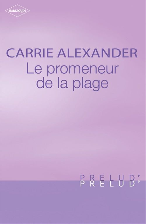 ebook cover of Le promeneur de la plage (Harlequin Prélud'), by Carrie Alexander