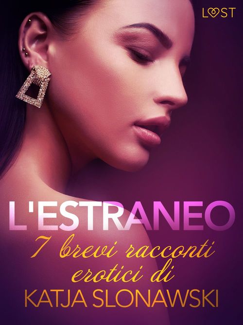 Couverture ebook de L'estraneo - 7 brevi racconti erotici di Katja Slonawski, de Katja Slonawski