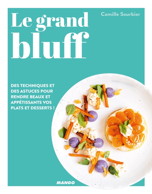 Couverture ebook de Le grand bluff : Des recettes simples qui en jettent !, de Camille Sourbier