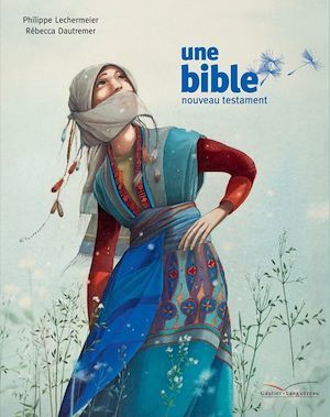 Couverture ebook de Une bible - un nouveau testament, de Philippe Lechermeier, Rébecca Dautremer