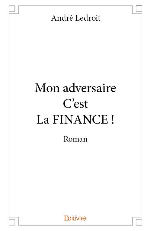Couverture ebook de Mon adversaire C'est La FINANCE, de André Ledroit