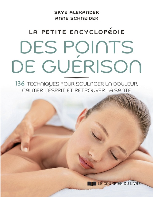 Couverture ebook de La petite encyclopédie des points de guérison - 136 techniques pour soulager la douleur, calmer l'es, de Skye Alexander, Anne Schneider