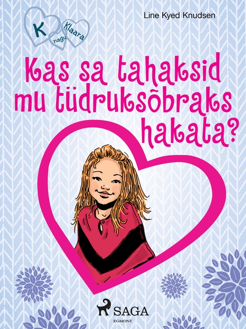 Couverture ebook de K nagu Klaara 2 - Kas sa tahaksid mu tüdruksõbraks hakata?, de Line Kyed Knudsen