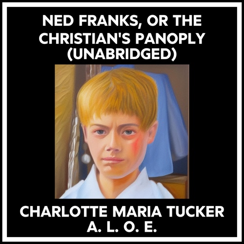 Couverture audiobook de Ned Franks, Or The Christian's Panoply (Unabridged), de Charlotte Maria Tucker A. L. O. E.