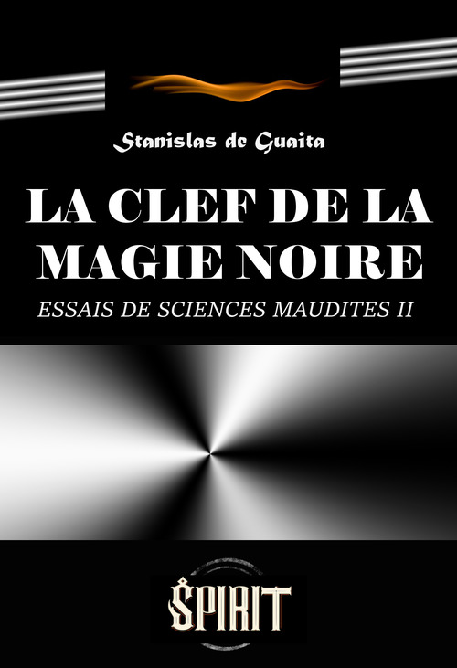 Couverture ebook de La clef de la magie noire : Essai de Sciences Maudites. Le Serpent de la Genèse, seconde septaine (Livre II). [édition intégrale revue et mise à jour], de Stanislas de Guaita