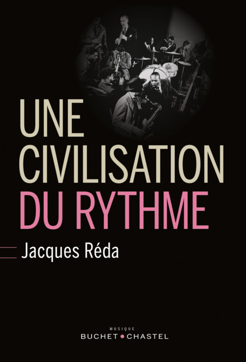 Couverture ebook de Une civilisation du rythme. Notes sur le blues, le swing et le temps dans les orchestres de Fletcher Henderson, Duke Ellington, Jimmie Lunceford et Count Basie, entre 1920 et 1945, de Jacques Réda