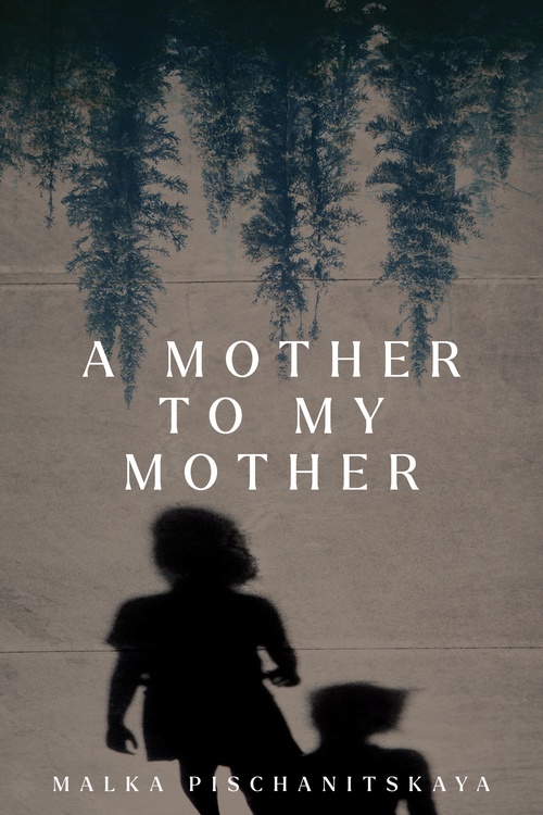 ebook cover of A Mother to My Mother, by Malka Pischanitskaya