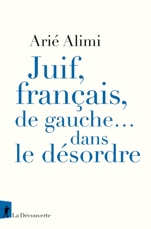 Couverture ebook de Juif, français, de gauche... dans le désordre, de Arié Alimi