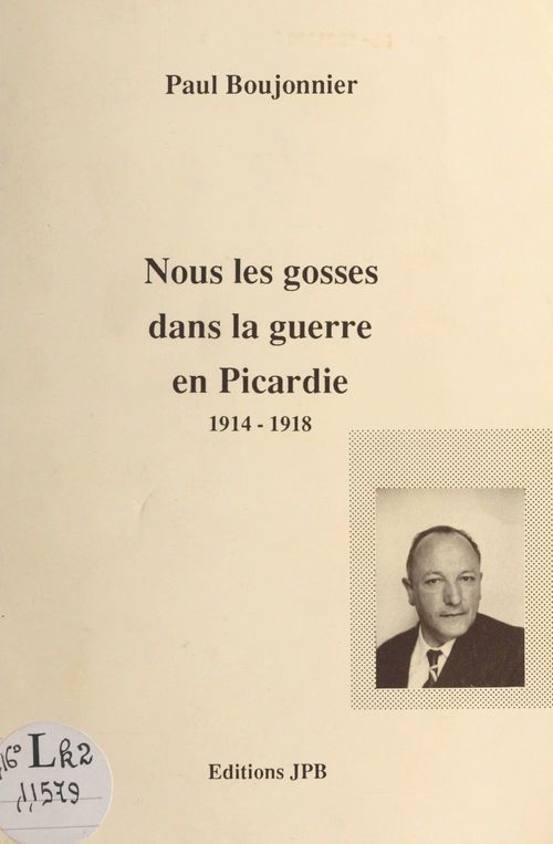 Couverture ebook de Nous les gosses dans la guerre en Picardie, 1914-1918, de Paul Boujonnier