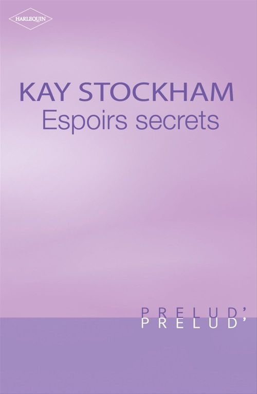 ebook cover of Espoirs secrets (Harlequin Prélud'), by Kay Stockham