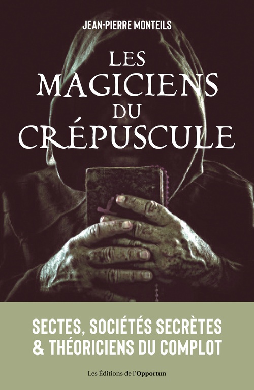 Couverture ebook de Les magiciens du crépuscule : Sectes, sociétés secrètes et complot mondial, de Jean-Pierre Monteils