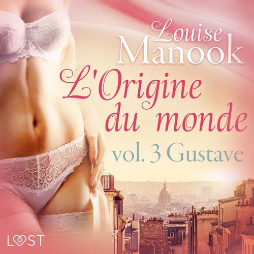 Couverture audiobook de L'Origine du monde vol. 3 : Gustave - Une nouvelle érotique, de Louise Manook