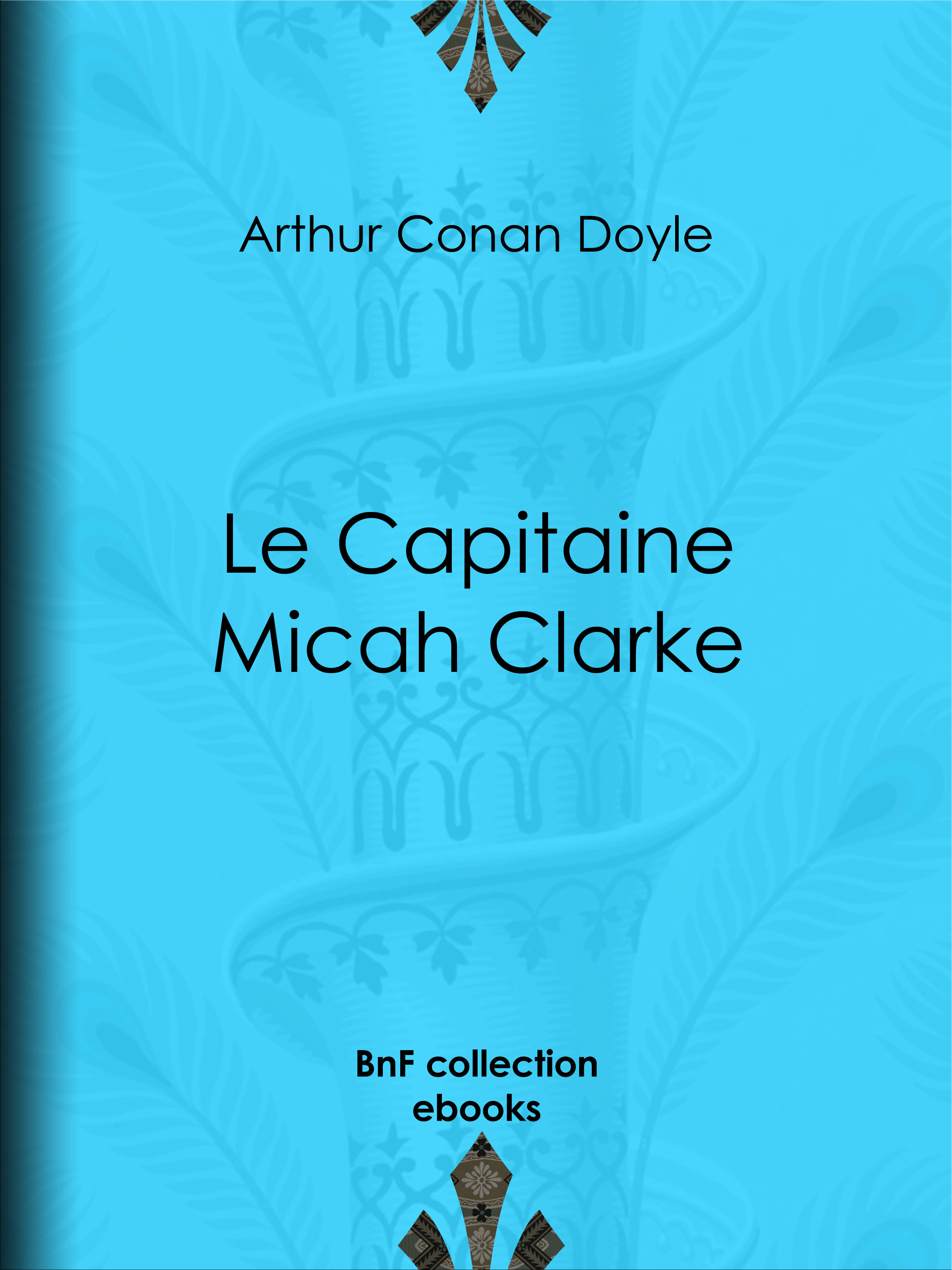 Couverture ebook de Le Capitaine Micah Clarke, de Albert Savine, Arthur Conan Doyle