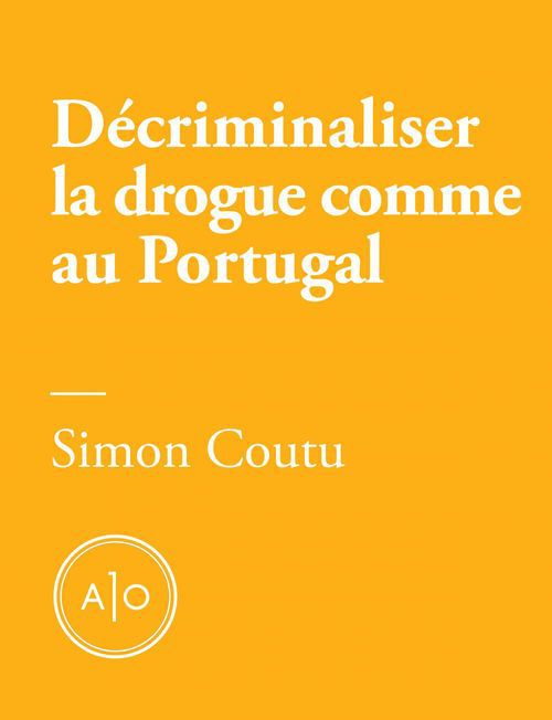 ebook cover of Décriminaliser la drogue comme au Portugal, by Simon Coutu
