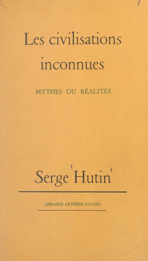 Couverture ebook de Les civilisations inconnues, de Serge Hutin